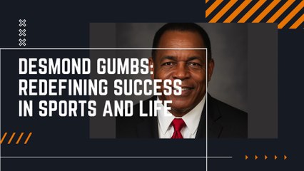 Desmond Gumbs Redefining Success in Sports and Life