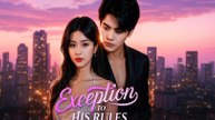 Exception to his rules  His Only Sin chinese drama