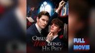 Obsessed with Being His Prey Short Drama