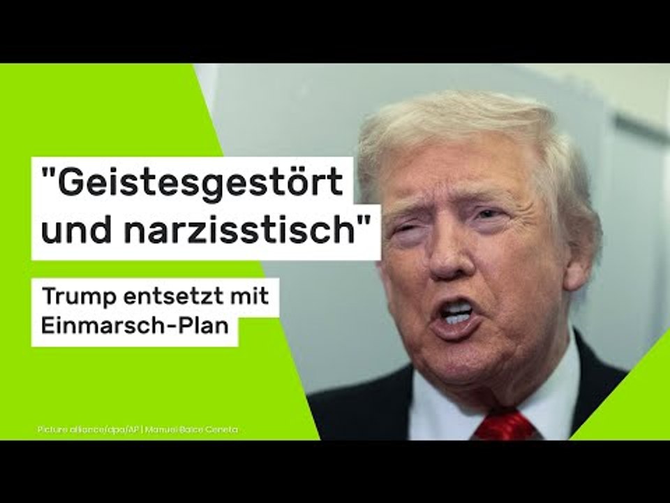 'Geistesgestört und narzisstisch' - Trump entsetzt mit Einmarsch-Plan