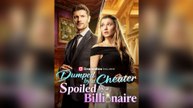 Dumped by a Cheater, Spoiled by a Billionaire Full Episodes