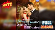 Dumped by a Cheater, Spoiled by a Billionaire #Full2025