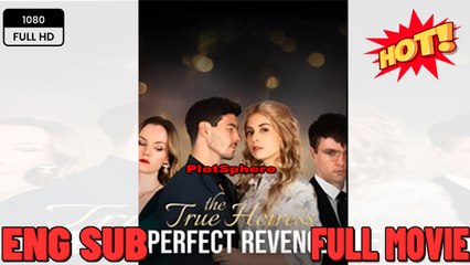 The True Heiress Perfect Revenge- Full Movies english Sub