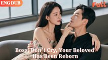 Boss, Don’t Cry, Your Beloved Has Been Reborn (2025) - FULL HD [Eng Sub]