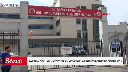 Kazada oğlunu kaybeden anne ve kızlarının feryadı yürek burktu