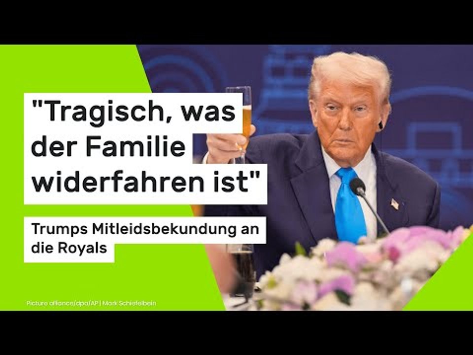 'Tragisch, was der Familie widerfahren ist' – Trumps Mitleidsbekundung an die Royals