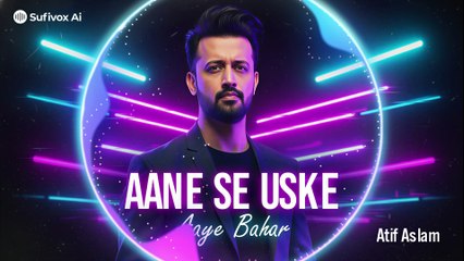 Aane Se Uske Aaye Bahar – Atif Aslam Soulful Voice | Remix | Sufivox Ai