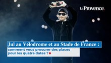 Jul au Vélodrome et au Stade de France : comment vous procurer  des places pour les quatre dates ?