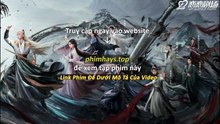 Thiên Địa Kiếm Tâm Tập 25 Vietsub Thuyết Minh Tiếng Việt