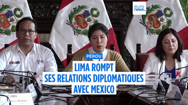 Le Pérou annonce rompre ses relations diplomatiques avec le Mexique