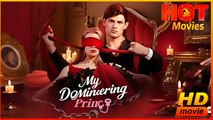 My Domineering Prince | Full Movie HD - Best Drama ShortFilms Hot Romance Love