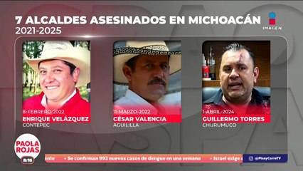 Siete alcaldes asesinados en Michoacán desde 2021 | DPC con Paola Rojas