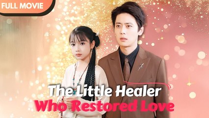 The Little Healer Who Restored Love (2025) - FULL [Eng Sub]