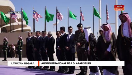 Agong berangkat tiba di Arab Saudi untuk lawatan negara empat hari