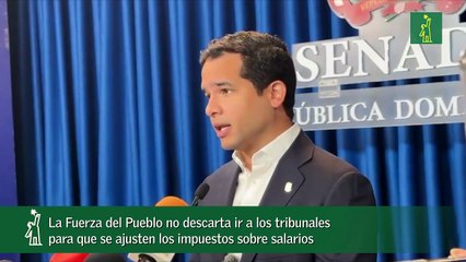 La Fuerza del Pueblo no descarta ir a los tribunales para que se ajusten los impuestos sobre salarios-