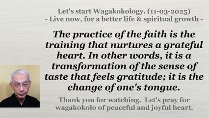 The practice of the faith is the training that nurtures a grateful heart. 11-03-2025