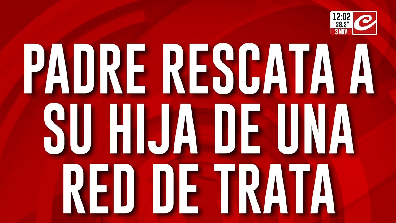 Padre rescata a su hija de una red de trata