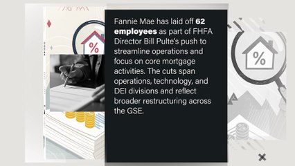Fannie Mae has laid off 62 employees as part of FHFA Director Bill Pulte’s push