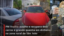 PM frustra assalto e recupera dois carros e grande quantia em dinheiro na zona rural de São João