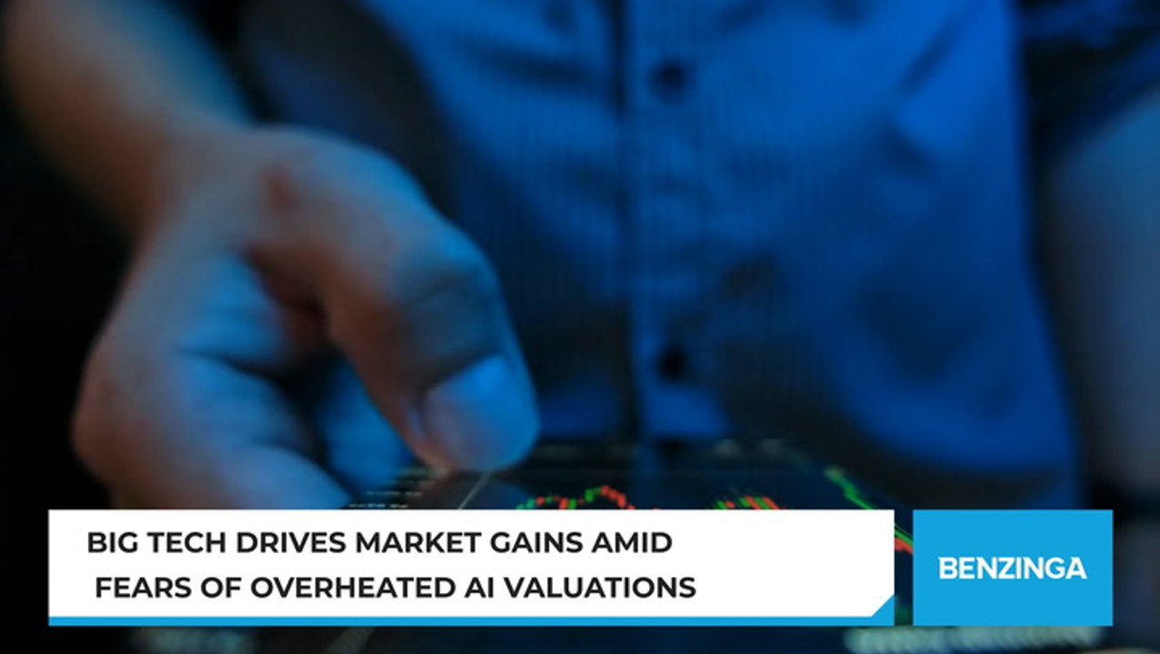 Big Tech Drives Market Gains Amid Fears Of Overheated AI Valuations