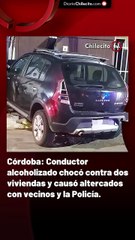 Córdoba: Conductor alcoholizado chocó contra dos viviendas y causó altercados con vecinos y la Policía.