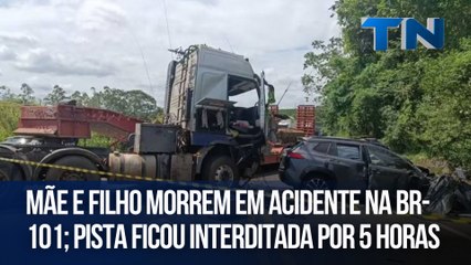Mãe e filho morrem em acidente na BR-101; pista ficou interditada por 5 horas