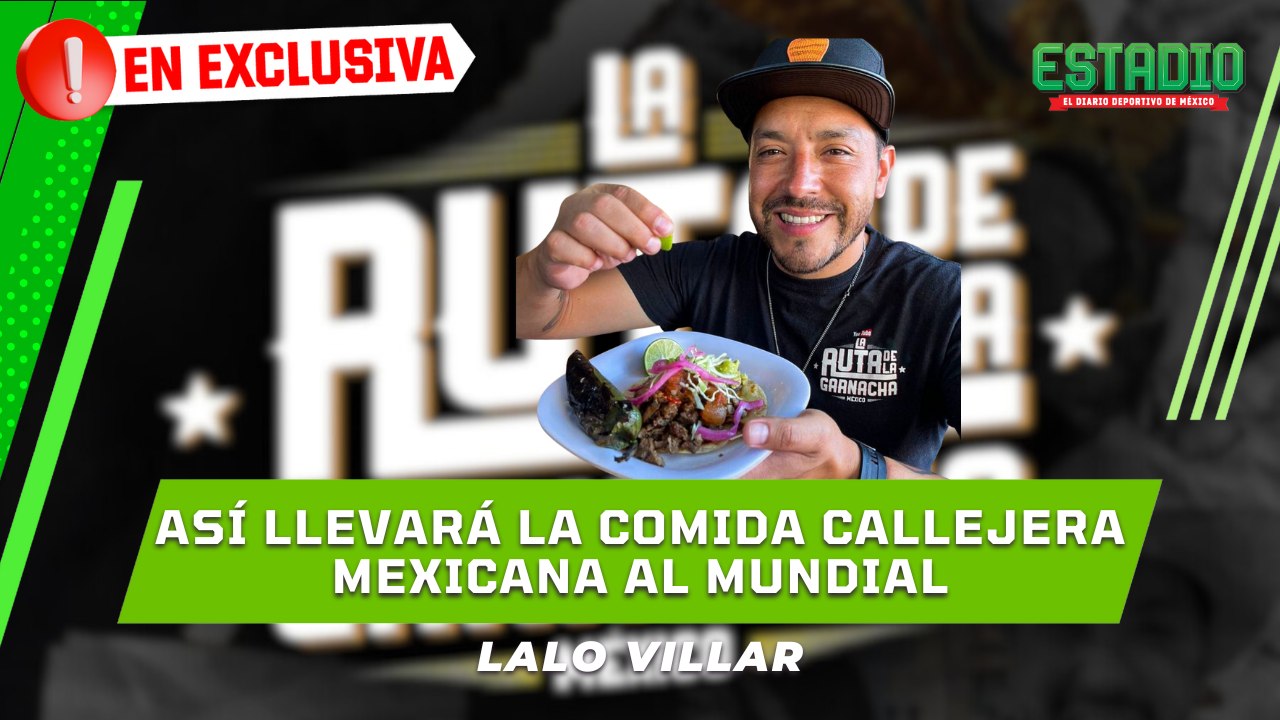 El Mundial del sabor: Lalo Villar y la MISIÓN de mostrarle México al MUNDO | Estadio Deportes