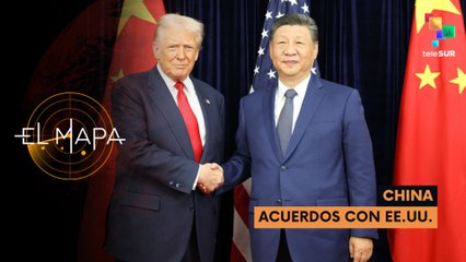 China | Acuerdos con EE.UU.- El Mapa 03-11-2025