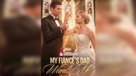 Wanted by My Fiancé’s Father (Watch Free)