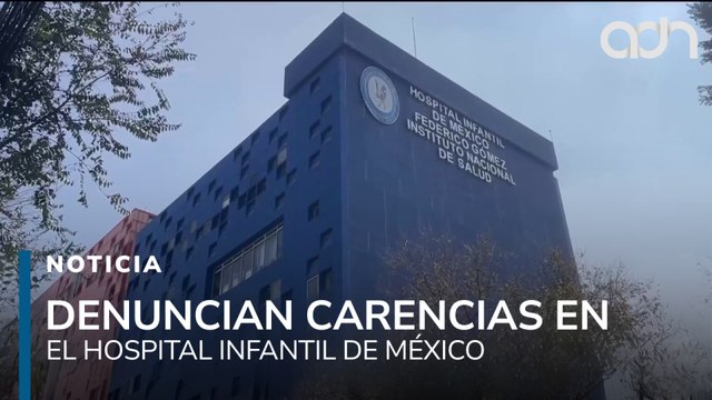 ¿Qué culpa tienen los niños? Denuncian carencias en el Hospital Infantil de México