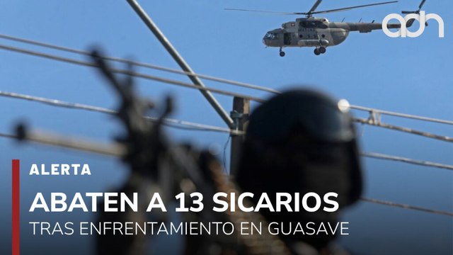 🚨¡Última Hora! Fuerzas Federales abaten a 13 sicarios en Guasave