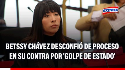 Betssy Chávez buscó asilo: Expremier desconfió del proceso judicial por caso 'Golpe de Estado'
