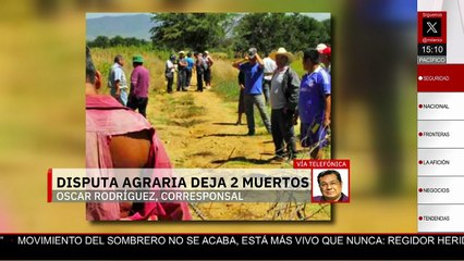 Disputa agraria en Oaxaca deja dos personas muertas y dos personas heridas