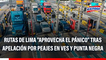 Rutas de Lima retoma cobro de peajes en VES y Punta Negra: "Aprovecha el pánico", señala abogado