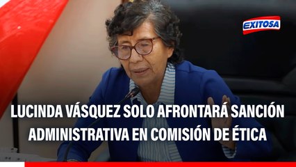 Lucinda Vásquez solo podría afrontar sanciones administrativas en Comisión de Ética