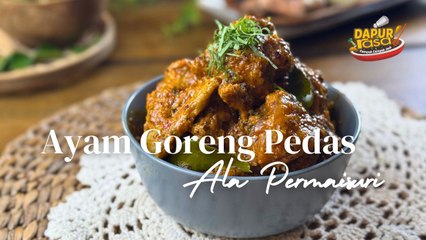 Ayam Goreng Pedas Ala Permaisuri, Penuh Rasa Nikmat Tak Terkata!