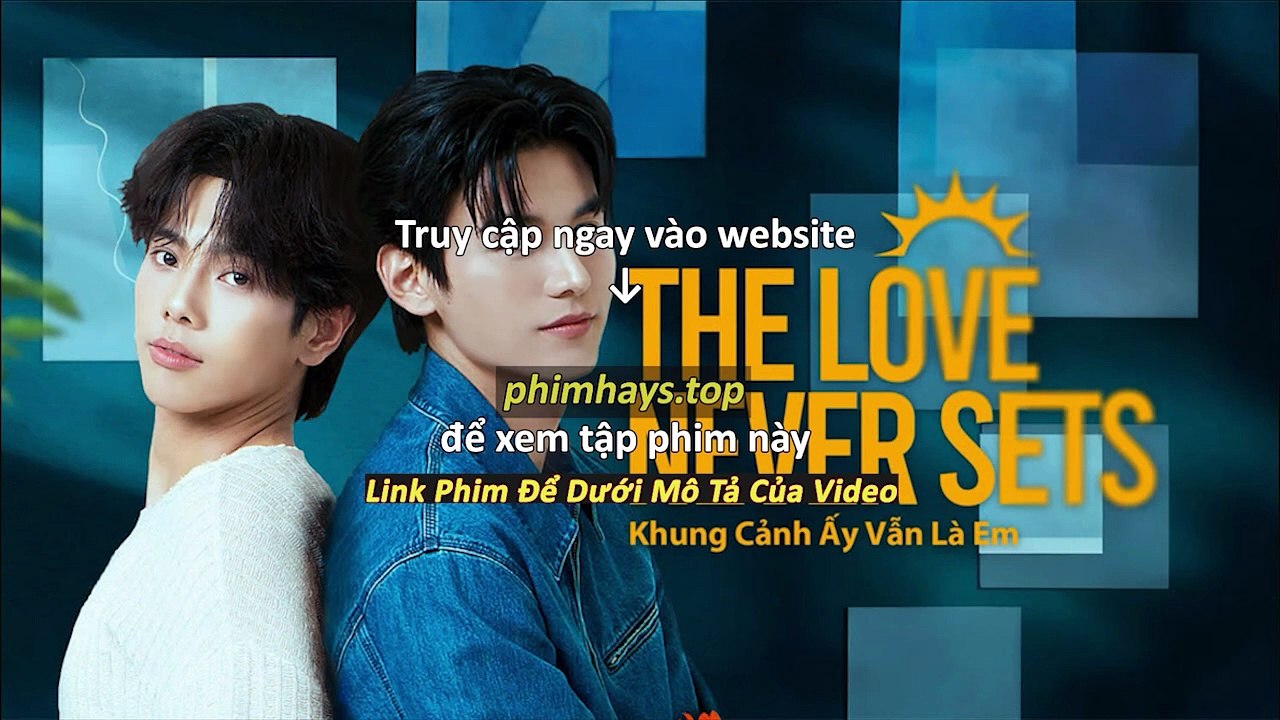 Khung Cảnh Ấy Vẫn Là Em Tập 4 Vietsub Thuyết Minh Tiếng Việt