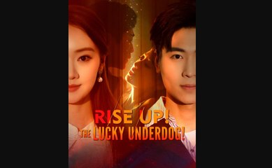 Rise Up The Lucky Underdog Chinese Drama - English Sub
