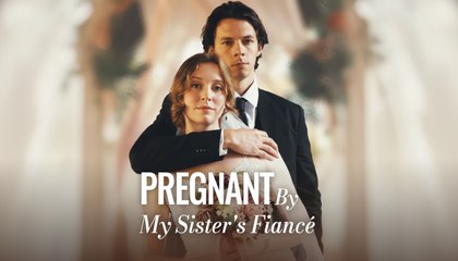 Pregnant By My Sister's Fiancé Full Movie