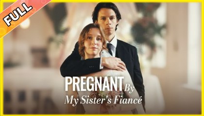Pregnant By My Sister's Fiancé - Full (2025)