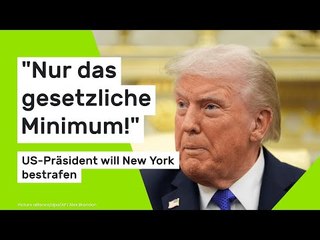 Donald Trump: "Nur das gesetzliche Minimum!" – US-Präsident will New York bestrafen