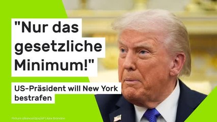 Donald Trump: "Nur das gesetzliche Minimum!" – US-Präsident will New York bestrafen