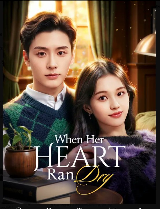 When Her Heart Ran Dry Chinese Drama - English Sub