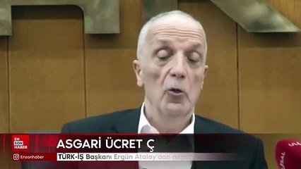 TÜRK-İŞ Başkanı Ergün Atalay'dan asgari ücret çıkışı