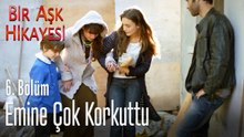 Emine herkesi çok korkuttu - Bir Aşk Hikayesi 6. Bölüm