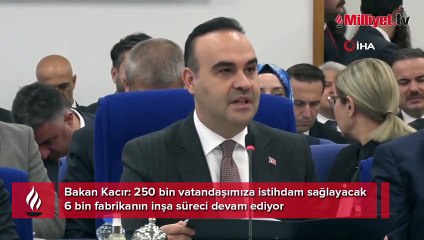 Bakan Kacır bütçe sunumunda açıkladı: 6 bin fabrikada 250 bin kişiye iş!