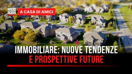 Il mondo dell'immobiliare: nuove tendenze e prospettive future