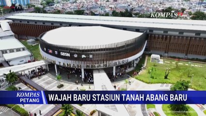 Begini Penampakan Stasiun Tanah Abang Baru, Disambut Antusias Pengguna KRL | KOMPAS PETANG