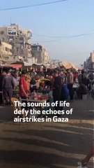 The sounds of life defy  the echoes of airstrikes in Gaza