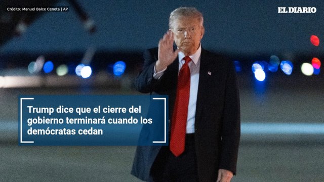 Trump dice que el cierre del gobierno terminará cuando los demócratas cedan